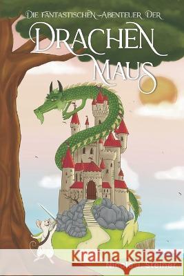 Die fantastischen Abenteuer der Drachen Maus Nicole J. Steiner 9783907420065