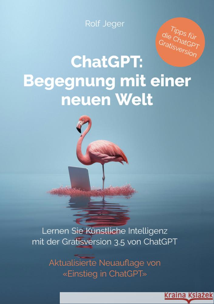 ChatGPT: Begegnung mit einer neuen Welt Jeger, Rolf 9783907442074