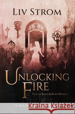 Unlocking Fire: A Bluebeard Retelling LIV Strom 9783907446010 Savstrom Muller Press (Smp)