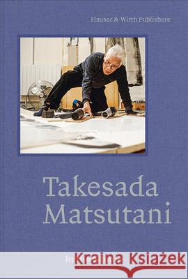 In the Studio: Takesada Matsutani Takesada Matsutani 9783907493328 Hauser & Wirth Publishers