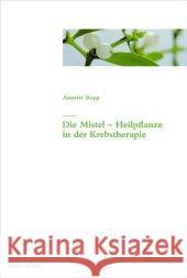 Die Mistel - Heilpflanze in der Krebstherapie Bopp, Annette   9783907625323 Rüffer & Rub