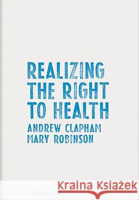 Realizing the Right to Health Andrew Clapham Mary Robinson Claire Mahon 9783907625453