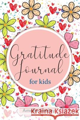 Gratitude Book for Kids: Practice the Attitude of Gratitude and Mindfulness, Fun and Creative Way for Kids to Develop Positive Habits Amelia Sealey 9783907678183 Amelia Sealey