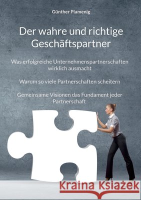 Der wahre und richtige Gesch?ftspartner: Was erfolgreiche Unternehmenspartnerschaften wirklich ausmacht. Warum so viele Partnerschaften scheitern. Gem G?nther Plamenig 9783907720271 Bottom Up