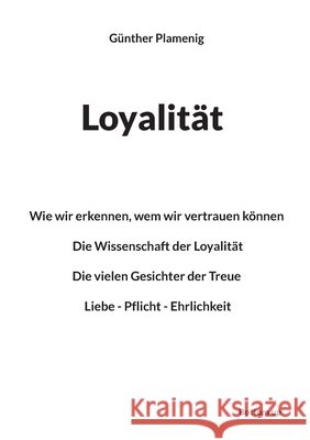 Loyalit?t: Wie wir erkennen, wem wir vertrauen k?nnen - Die Wissenschaft der Loyalit?t - Die vielen Gesichter der Treue - Liebe - Pflicht - Ehrlichkei G?nther Plamenig 9783907720387 Bottom Up