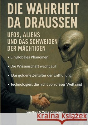 Die Wahrheit da draussen - UFOs, Aliens und das Schweigen der M?chtigen: Ein globales Ph?nomen. Die Wissenschaft wacht auf. Das goldene Zeitalter der G?nther Plamenig Yves Plamenig 9783907720455 Bottom Up