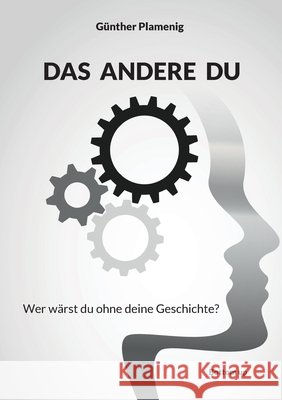 Das Andere Du: Wer w?rst du ohne deine Geschichte? G?nther Plamenig 9783907720561 Bottom Up