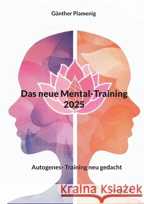 Das neue Mental-Training 2025: Autogenes- Training neu gedacht G?nther Plamenig 9783907720684 Bottom Up
