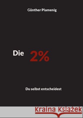 Die 2 %: Du selbst entscheidest G?nther Plamenig 9783907720714 Bottom Up