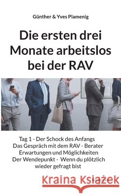 Die ersten drei Monate arbeitslos bei der RAV: Tag 1 - Der Schock des Anfangs Das Gespr?ch mit dem RAV - Berater - Erwartungen und M?glichkeiten - Der G?nther Plamenig Yves Plamenig 9783907720783 Bottom Up