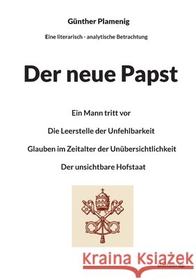 Der neue Papst: Ein Mann tritt vor Die Leerstelle der Unfehlbarkeit Glauben im Zeitalter der Un?bersichtlichkeit Der unsichtbare Hofstaat G?nther Plamenig 9783907720820 Bottom Up