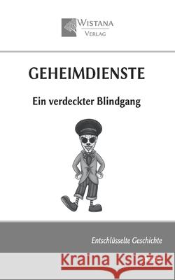 Geheimdienste: Ein verdeckter Blindgang Friedrich Pfad 9783907732007 Wistana Gmbh