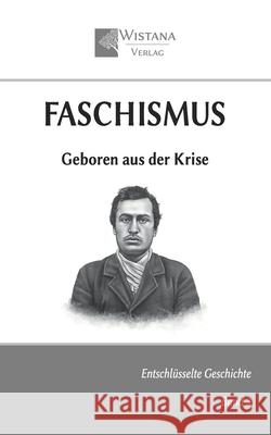 Faschismus: Geboren aus der Krise Friedrich Pfad Wistana Verlag 9783907732038 Wistana Gmbh