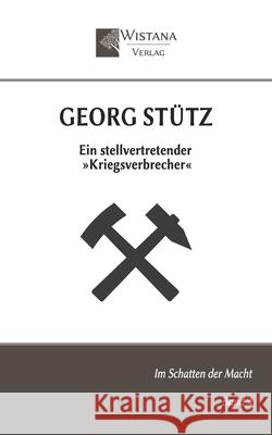 Georg St?tz: Ein stellvertretender Kriegsverbrecher Friedrich Pfad Wistana Verlag 9783907732106 Wistana Gmbh