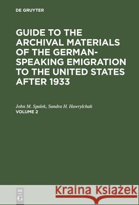 Guide to the Archival Materials of the German-Speaking Emigration to the United States After 1933. Volume 2 Spalek, John M. 9783907820940