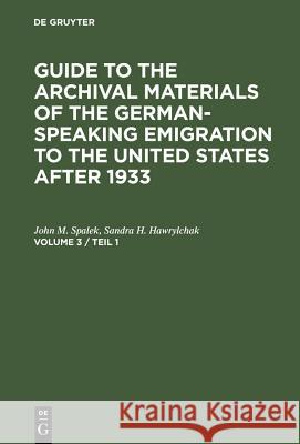 Guide to the Archival Materials of the German-Speaking Emigration to the United States After 1933. Volume 3 Spalek, John M. 9783907820957 K G Saur Verlag