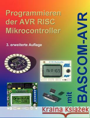 Programmieren der AVR RISC Microcontroller mit BASCOM-AVR: 3. bearbeitete und erweiterte Auflage Kühnel, Claus 9783907857144