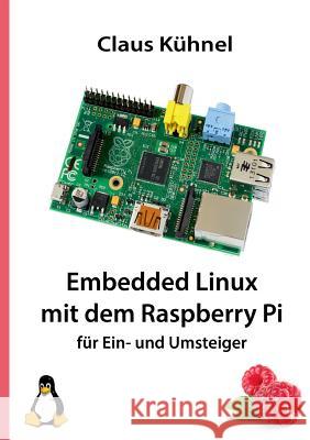 Embedded Linux Mit Dem Raspberry Pi Claus Kuhnel 9783907857175 Skript Verlag Kuhnel