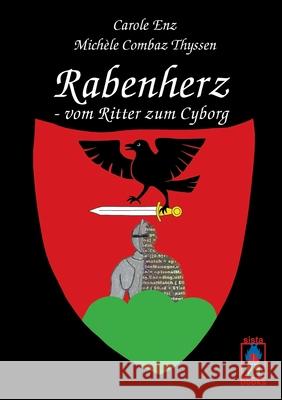 Rabenherz - vom Ritter zum Cyborg Carole Enz, Michèle Combaz Thyssen 9783907860250 Sistabooks Gmbh