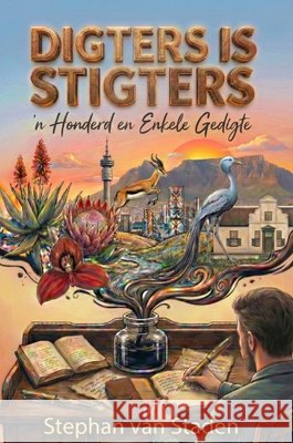 Digters is Stigters: 'n Honderd en Enkele Gedigte Stephan Van Staden 9783907889008 Stephan Van Staden