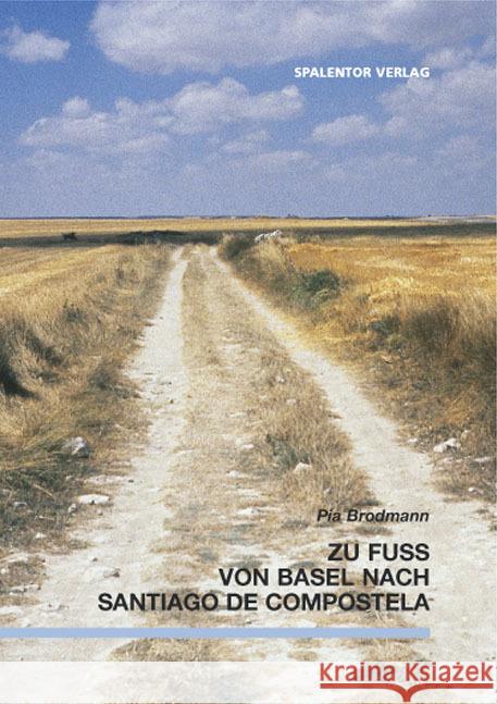 Zu Fuss von Basel nach Santiago de Compostela Brodmann, Pia 9783908142331