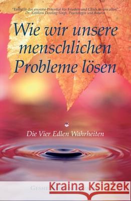 Wie Wir Unsere Menschlichen Probleme Lösen: Die Vier Edlen Wahrheiten Gyatso, Geshe Kelsang 9783908543220