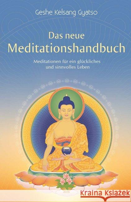 Das neue Meditationshandbuch : Meditationen für ein glückliches und sinnvolles Leben Gyatso, Geshe Kelsang 9783908543602 Tharpa