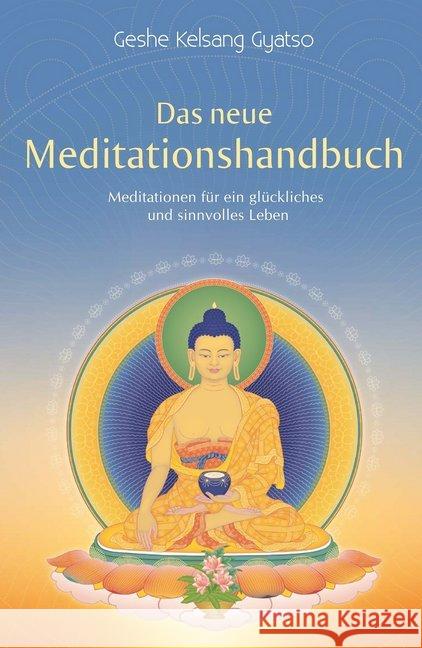 Das neue Meditationshandbuch : Meditationen für ein glückliches und sinnvolles Leben Gyatso, Geshe Kelsang 9783908543602