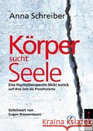 Körper sucht Seele : Eine Psychotherapeutin blickt zurück auf ihre Zeit als Prostituierte Schreiber, Anna 9783909066148 taotime GmbH