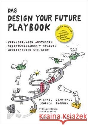 Das Design Your Future Playbook : Veränderungen anstoßen, Selbstwirksamkeit stärken, Wohlbefinden steigern Lewrick, Michael; Thommen, Jean-Paul 9783909066162