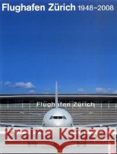 Flughafen Zürich : 1948-2008 Bauer, Joachim  Loosli, Werner Wagenbach, Jörn 9783909111602