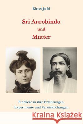 Sri Aurobindo und Mutter: Einblicke in ihre Erfahrungen, Experimente und Verwirklichungen Joshi, Kireet 9783910083226 Institut Fur Evolutionsforschung