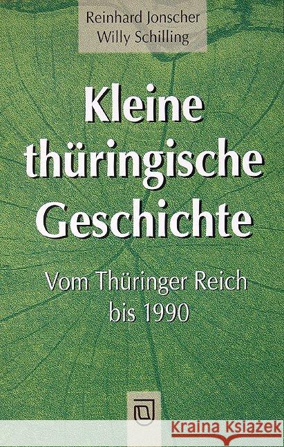 Kleine thüringische Geschichte : Vom Thüringer Reich bis 1990 Jonscher, Reinhard Schilling, Willy  9783910141742