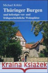 Thüringer Burgen und befestigte vor- und frühgeschichtliche Wohnplätze Köhler, Michael   9783910141964 Jenzig