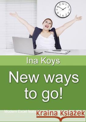 New ways to go!: Modern Excel features making your work easier Ina Koys 9783910233065 Computertrainerin.de
