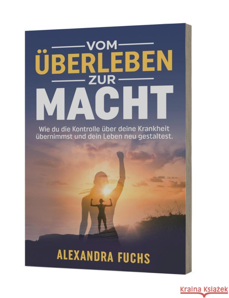 Vom ?berleben zur Macht: Wie du die Kontrolle ?ber deine Krankheit ?bernimmst und dein Leben neu gestaltest Alexandra Fuchs 9783910236189 Expertition.