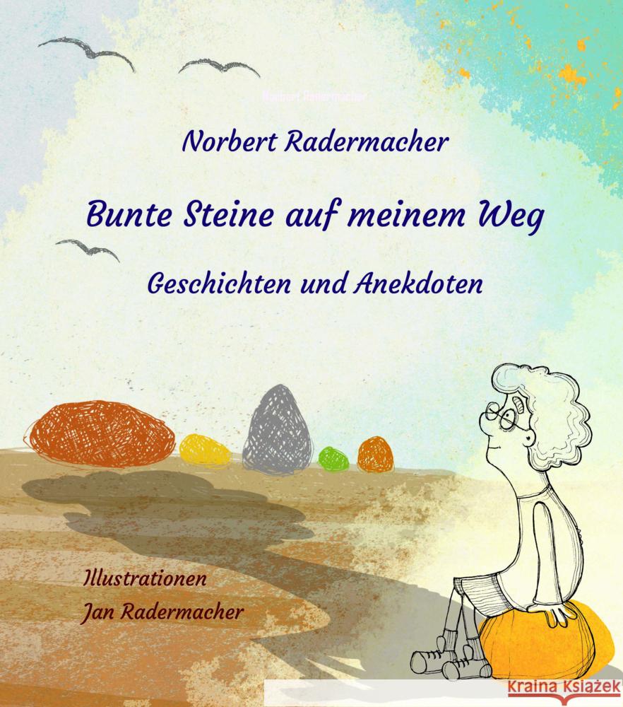 Bunte Steine auf meinem Weg Radermacher, Norbert 9783910246225