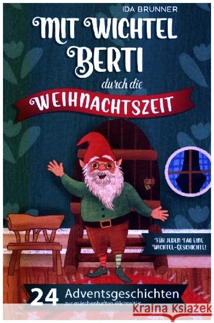 Mit Wichtel Berti durch die Weihnachtszeit Brunner, Ida 9783910272095