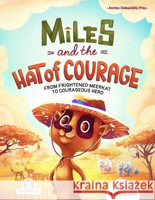 Miles and The Hat of Courage: From Frightened Meerkat to Courageous Hero - An Animal Adventure filled with Trials of Courage, Self-Confidence and In Annika Debsch?tz-Frey 9783910423138 Happywu Verlag