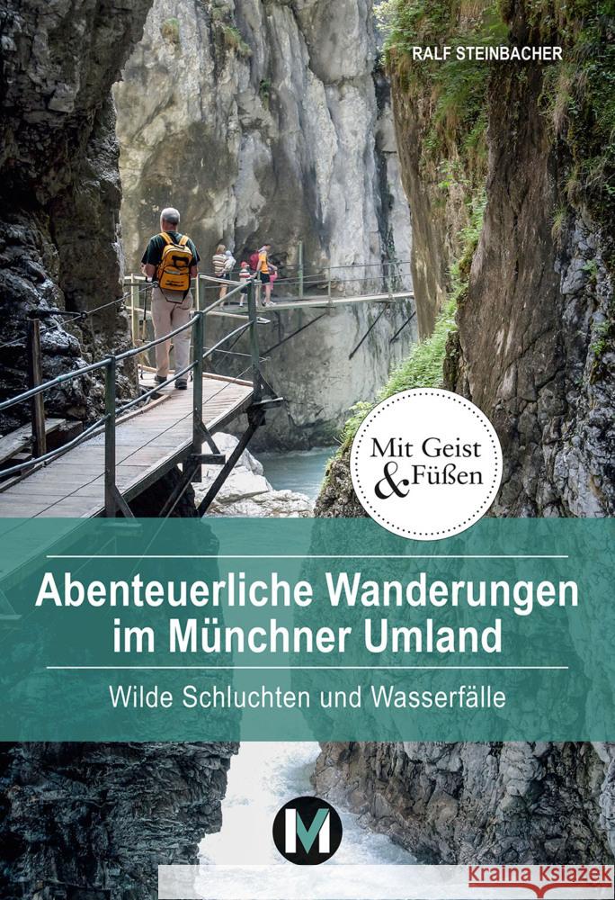 Abenteuerliche Wanderungen im Münchner Umland Steinbacher, Ralf 9783910425064 MünchenVerlag Reise