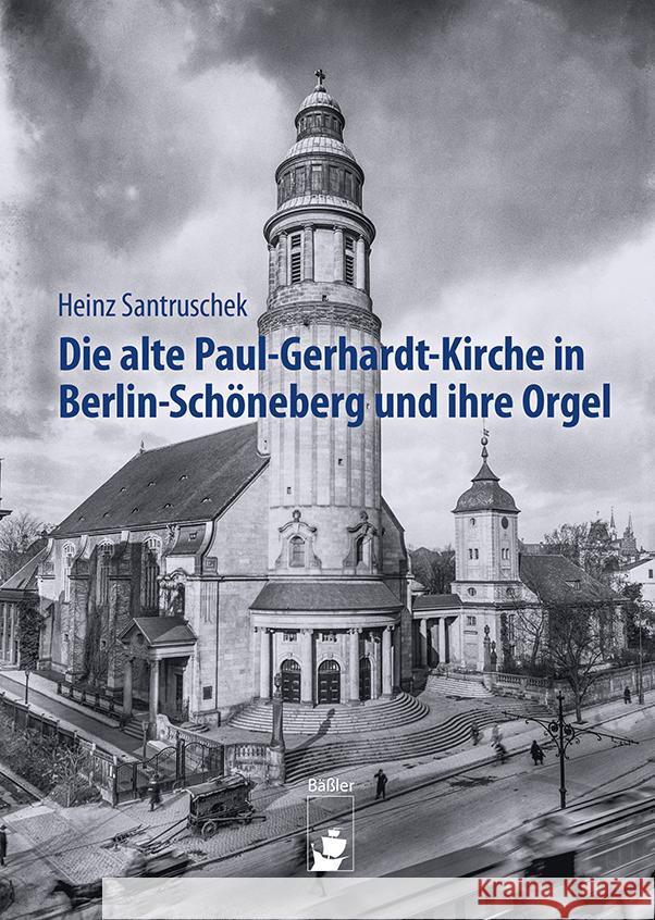 Die alte Paul-Gerhardt-Kirche in Berlin-Schöneberg und ihre Orgel Santruschek, Heinz 9783910447240