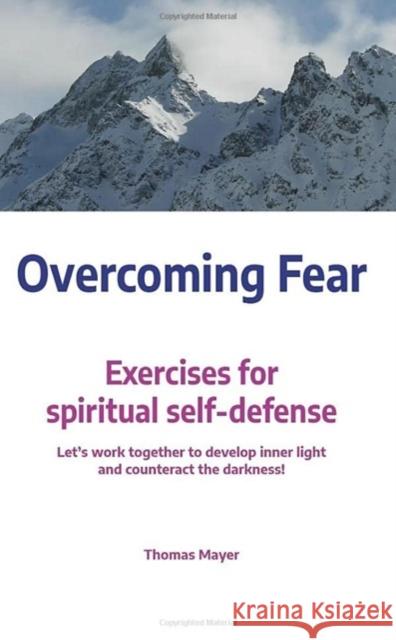 Overcoming Fear: Exercises for spiritual self-defense Thomas Mayer 9783910465022 Thomas Mayer