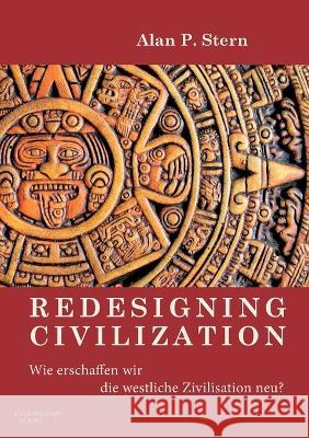 Redesigning Civilization: Wie erschaffen wir die westliche Zivilisation neu? Alan Patrick Stern   9783910500020