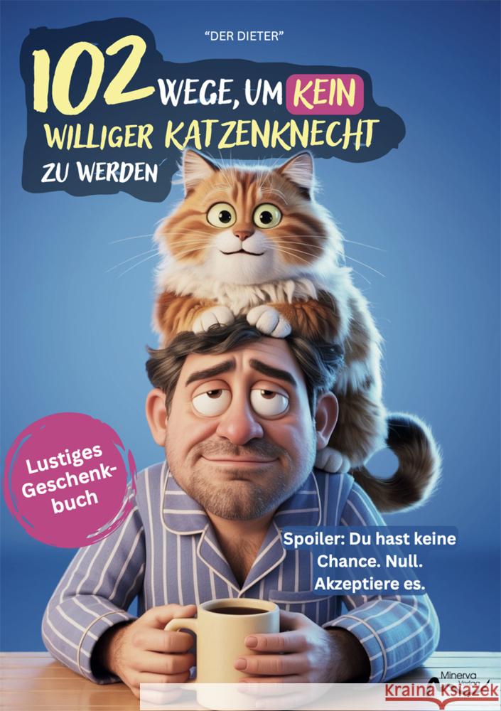 102 Wege, um kein williger Katzenknecht zu werden Dieter, Der 9783910503229 Minerva Mönchengladbach