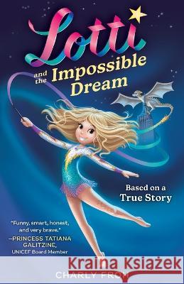 Lotti and the Impossible Dream Charly Froh 9783910542013 Tizia-Charlotte Frohwitter