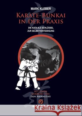 Karate-Bunkai in der Praxis: Die Kata als Schl?ssel zur Selbstverteidigung Mark Kleber 9783910555174 Kono-Verlag