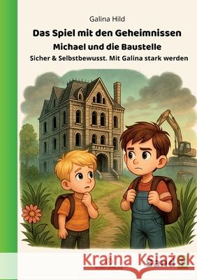 Das Spiel mit den Geheimnissen: Sicher und Selbstbewusst. Mit Galina stark werden Galina Hild 9783910555372