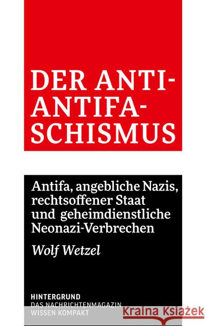 Der Anti-Antifaschismus Wetzel, Wolf 9783910568051