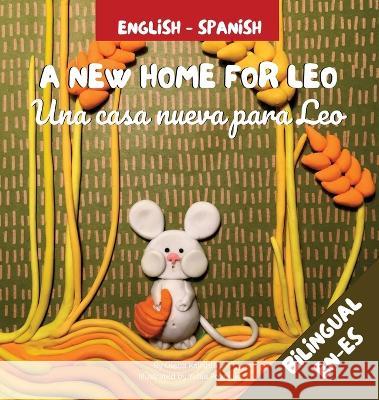 A New Home For Leo - Una casa nueva para Leo: Α Bilingual Children\'s Book in Spanish and English Olena Kalishuk Yuliia Pozniak 9783910650008 Yuliia Pozniak