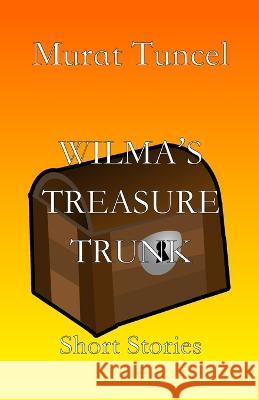 Wilma\'s Treasure Trunk: Short Stories Murat Tuncel Stuart Kline Richard Holmes 9783910667006 Texianer Verlag